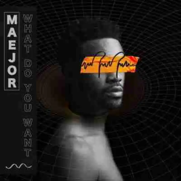 Maejor - What Do You Want